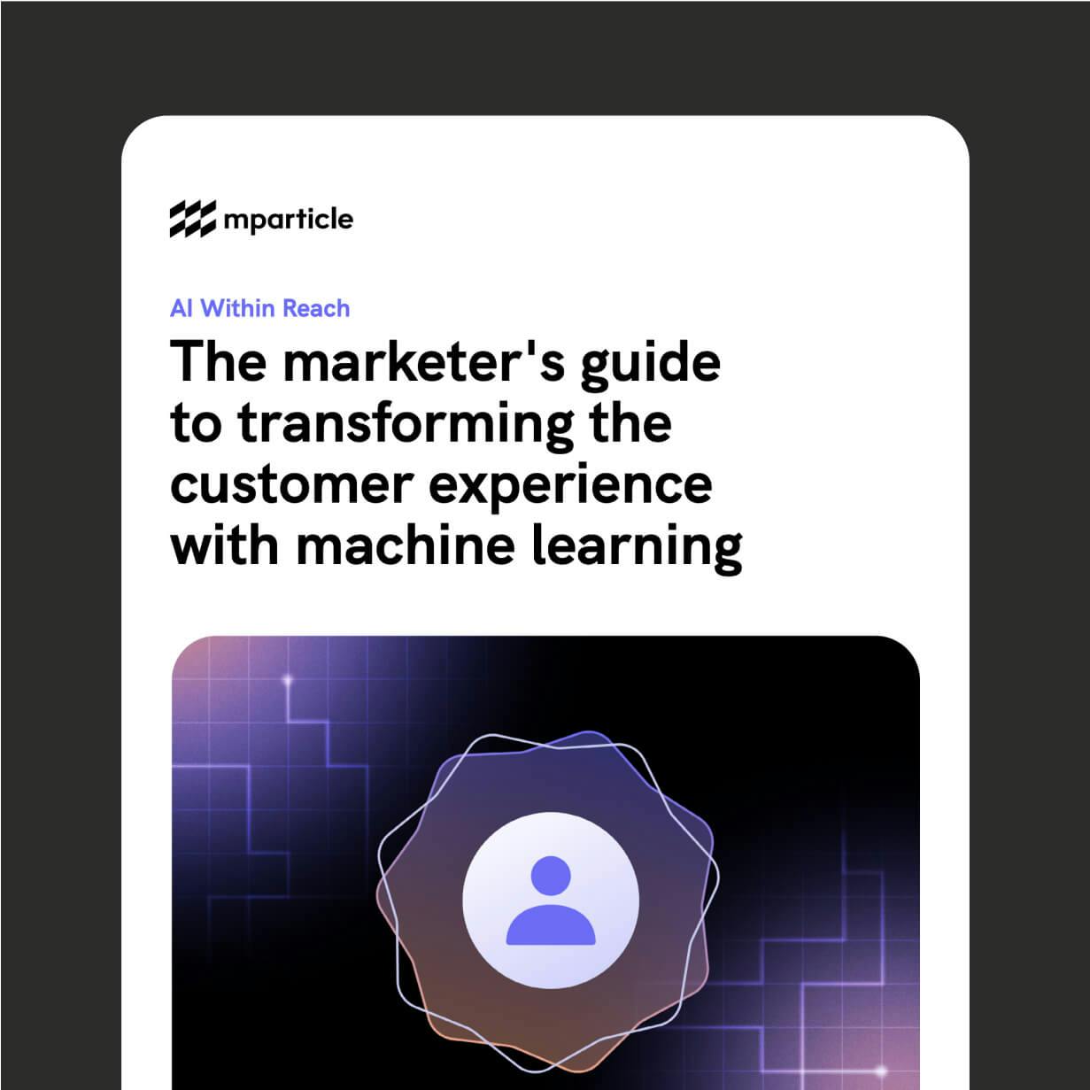 The marketer's guide to transforming the customer experience with machine learning