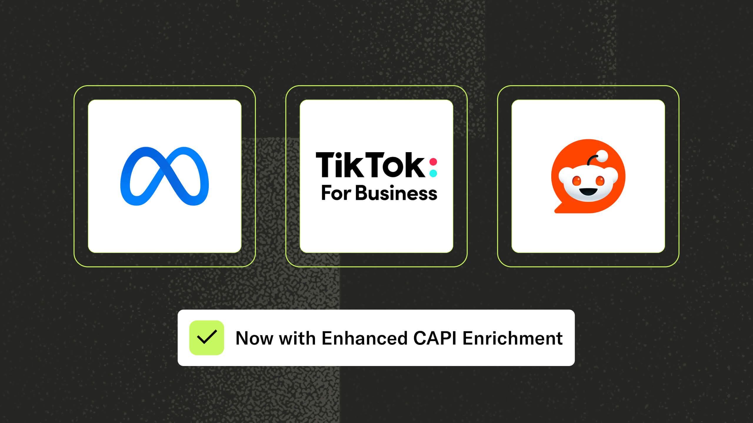 Icons for Meta, TikTok for Business, and Reddit with text below: “Now with Enhanced CAPI Enrichment.”