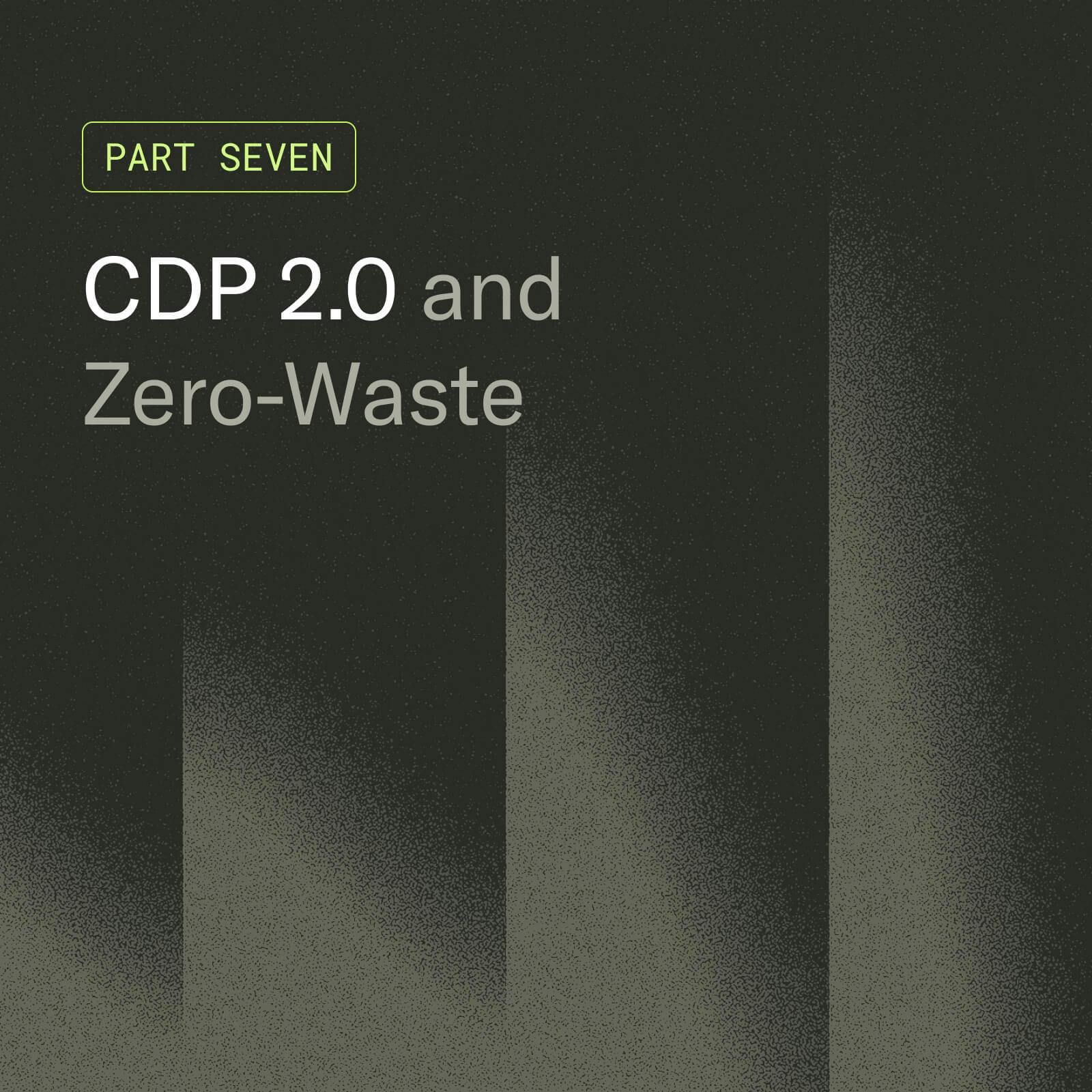 CDP 2.0 and Zero-Waste