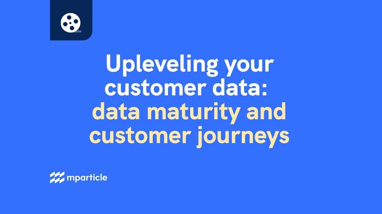 Upleveling your customer data: data maturity and customer journeys