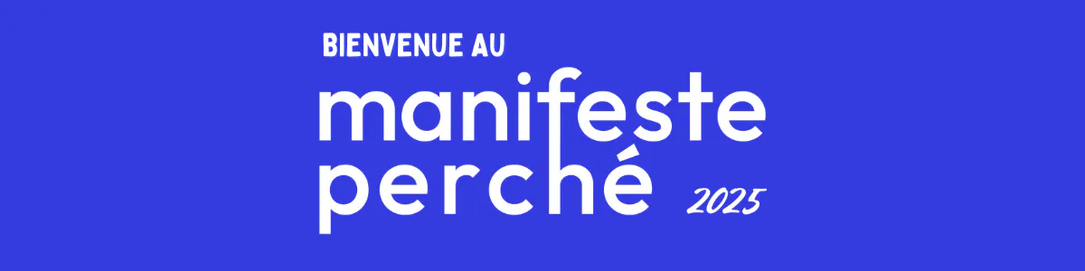 Bienvenue au manifeste pershé 2025