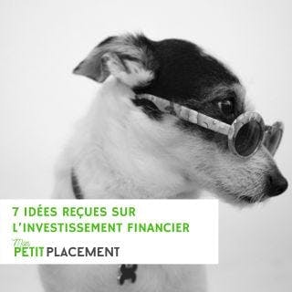 7 idées reçues sur l’investissement financier