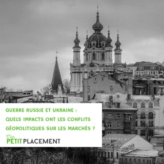 Guerre Russie et Ukraine : quels impacts ont les conflits géopolitiques sur les marchés ?