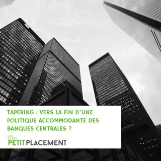 Tapering : vers la fin d’une politique accommodante des banques centrales ?