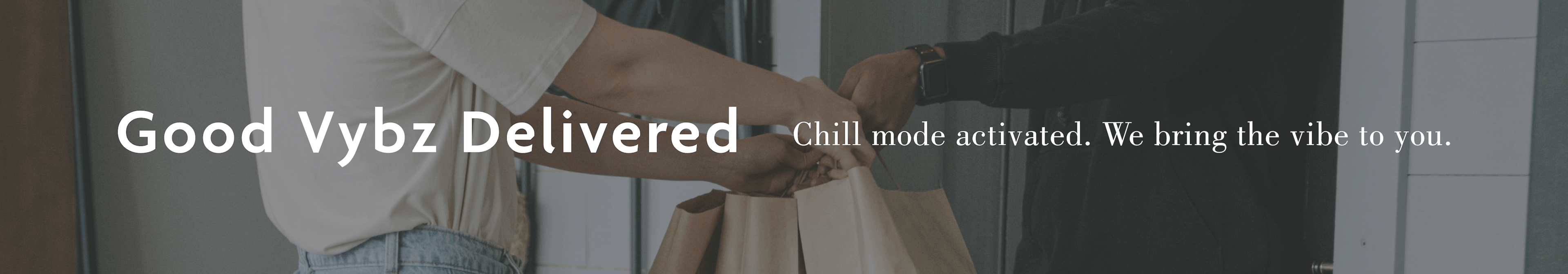 Good Vybz Delivered  Chill mode activated. We bring the vibe to you.