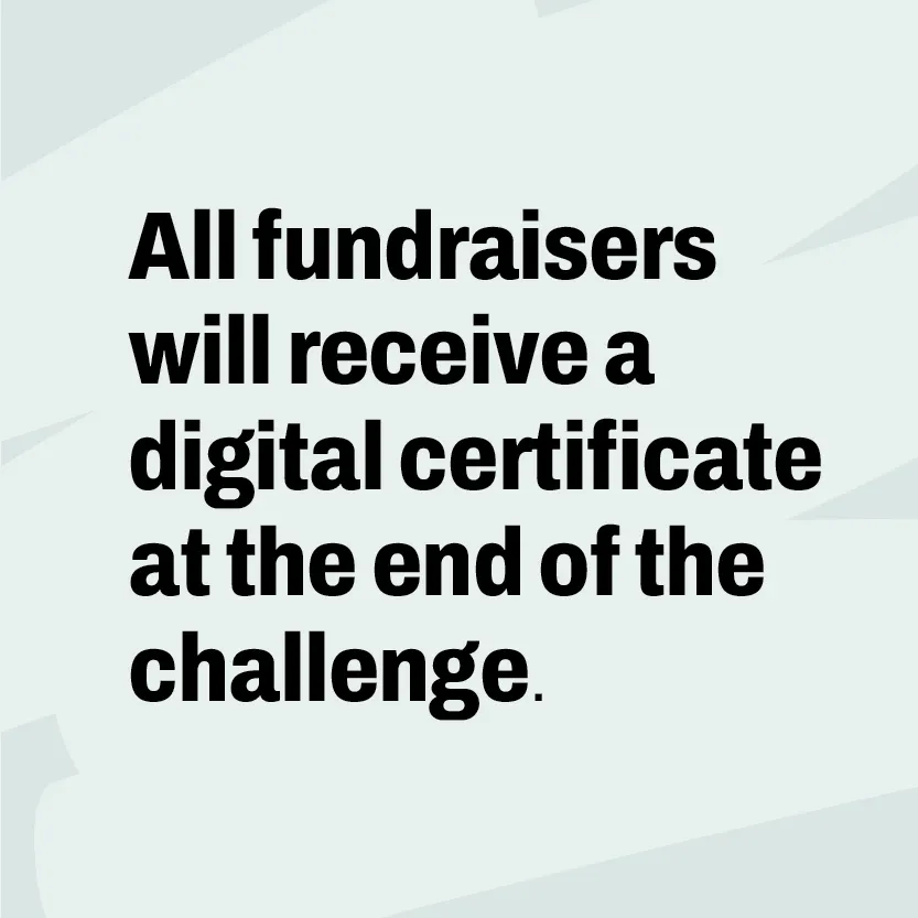 Text: All fundraisers will receive a digital certificate at the end of the challenge.