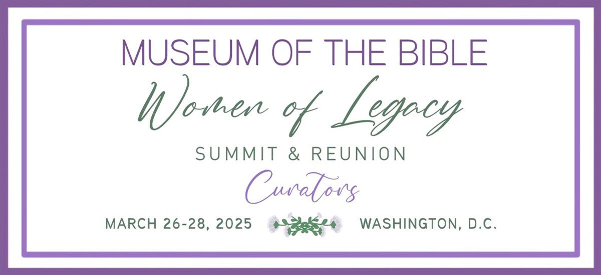 Museum of the Bible Women of Legacy Summit & Reunion Curators March 26–28, 2025 Washington, DC