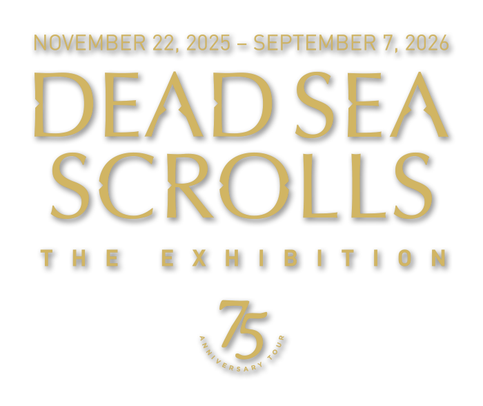 Dead Sea Scrolls: The Exhibition 75th Anniversary Tour November 22, 2025 – September 7, 2026