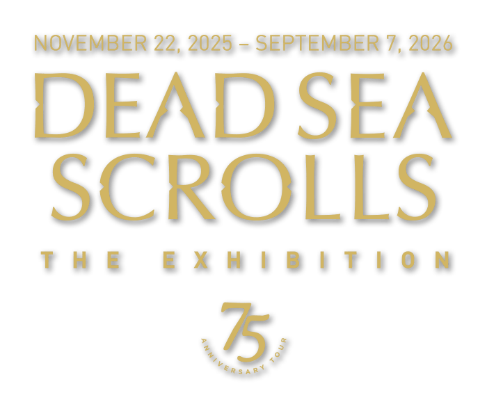 Dead Sea Scrolls: The Exhibition 75th Anniversary Tour November 22, 2025 – September 7, 2026