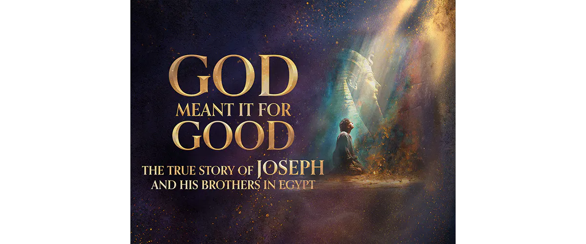 God Meant it for Good: The True Story of Joseph and His Brothers in Egypt