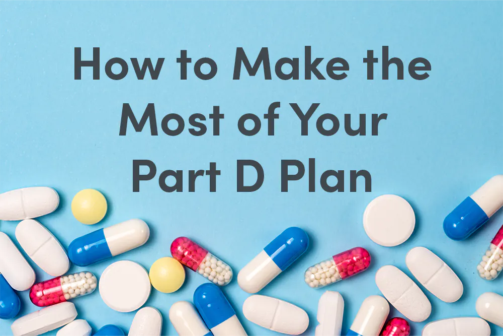 How to Make the Most of Your Part D Plan; pills displayed