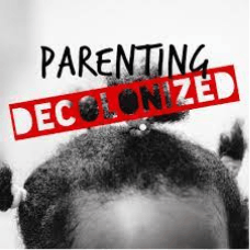 Parenting Decolonized