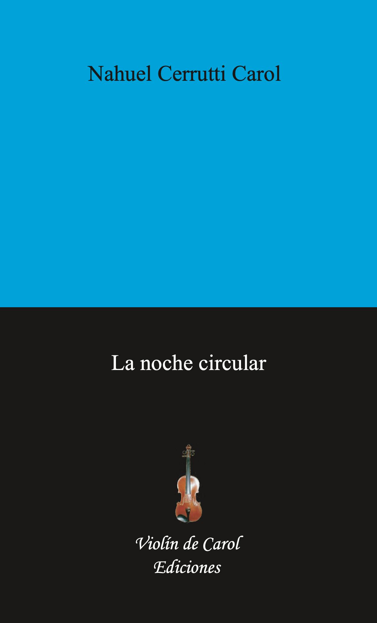Nahuel Cerrutti Carol - La noche circular (1ª edición)