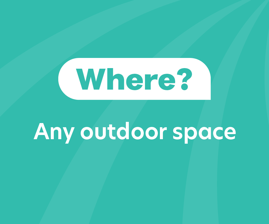 Where? Any outdoor space