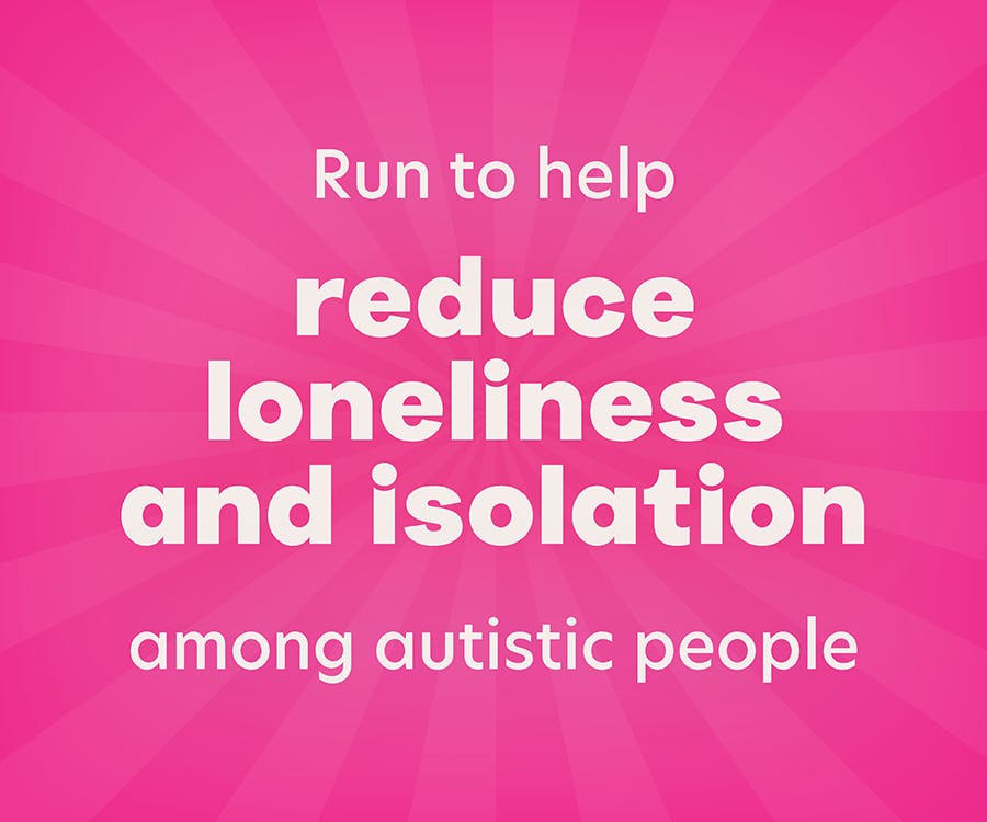 Run to help reduce loneliness and isolation among autistic people.