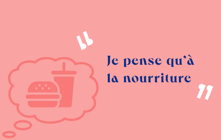 Je pense qu'à la nourriture