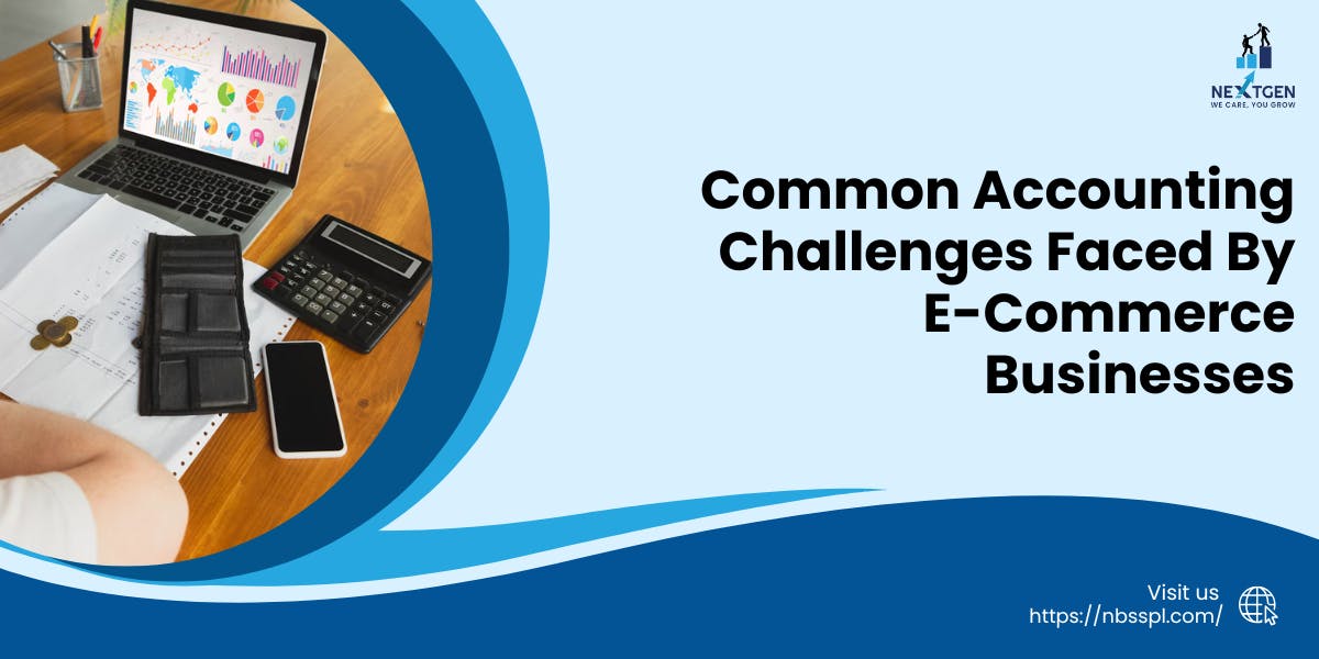 11 Common Accounting Challenges Faced By E-Commerce Businesses