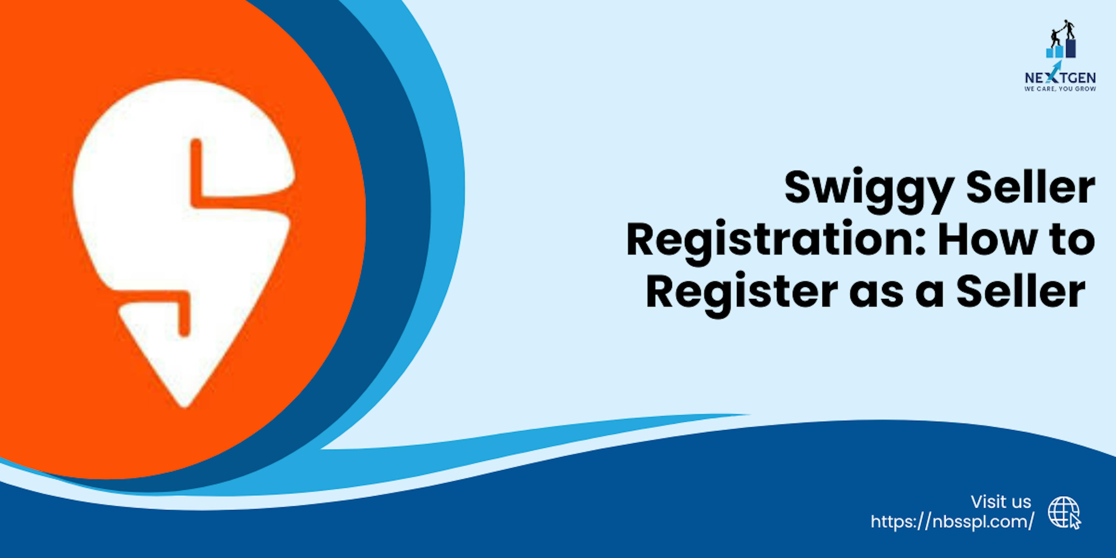 Swiggy Seller Registration: How to Register as a Seller on Swiggy