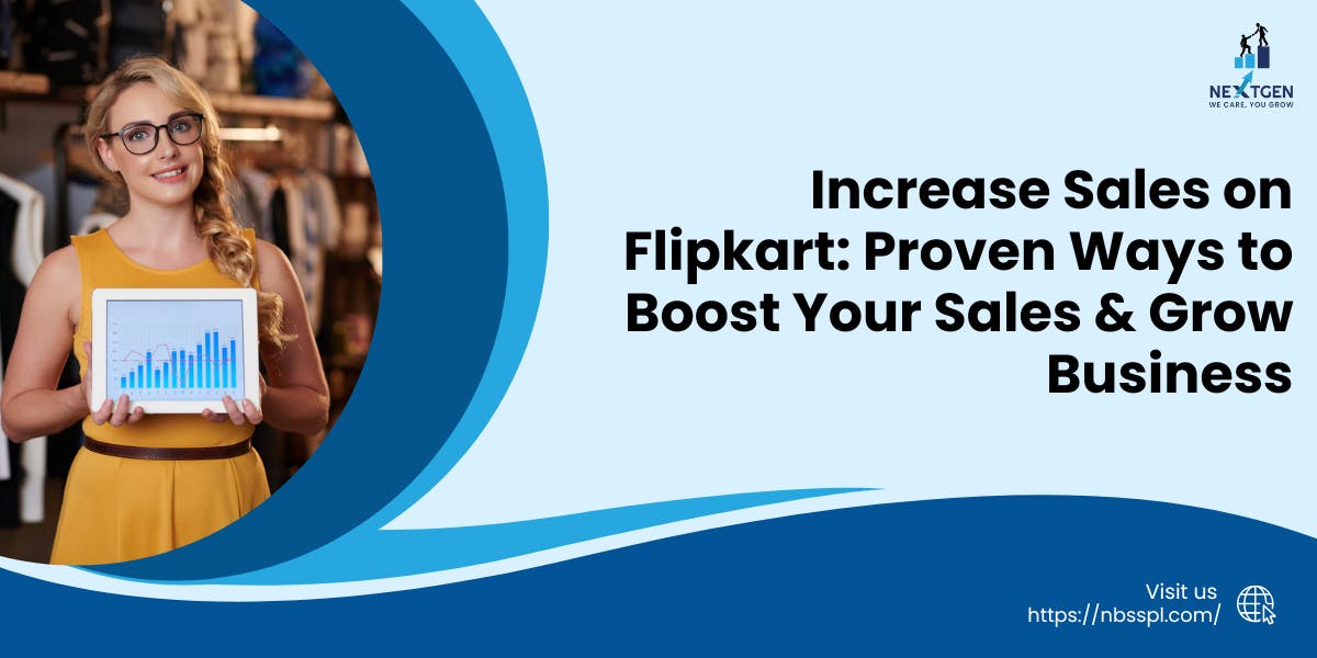 Increase Sales on Flipkart Proven Ways to Boost Your Sales & Grow Business