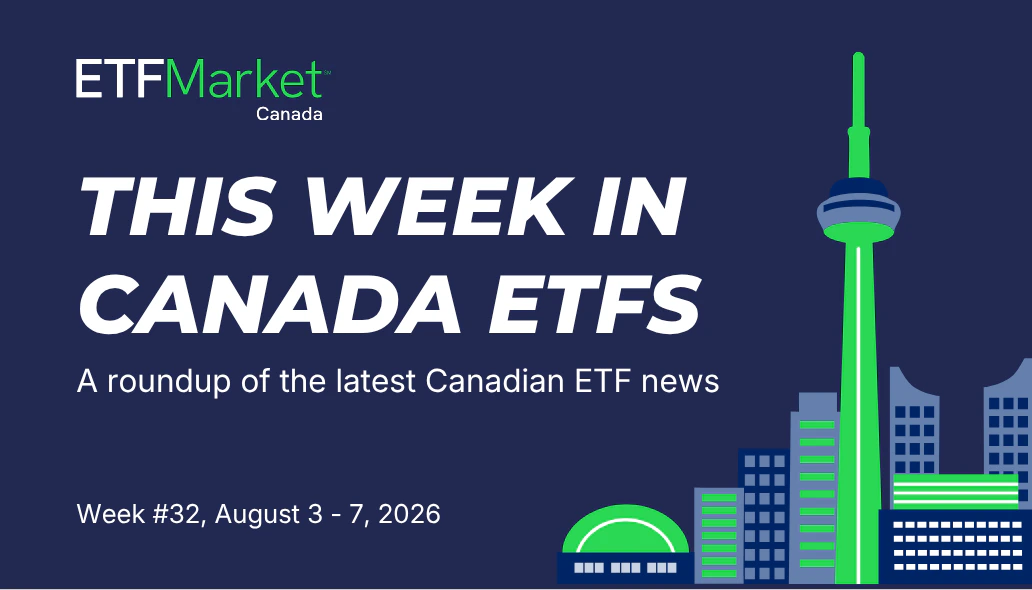 Cboe Canada ETF Industry News - Week 32 - 2026