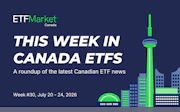 This Week in Canada ETFs: July 20 - July 24, 2026