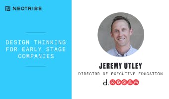 Design Thinking for Early Stage Companies with Jeremy Utley from Stanford