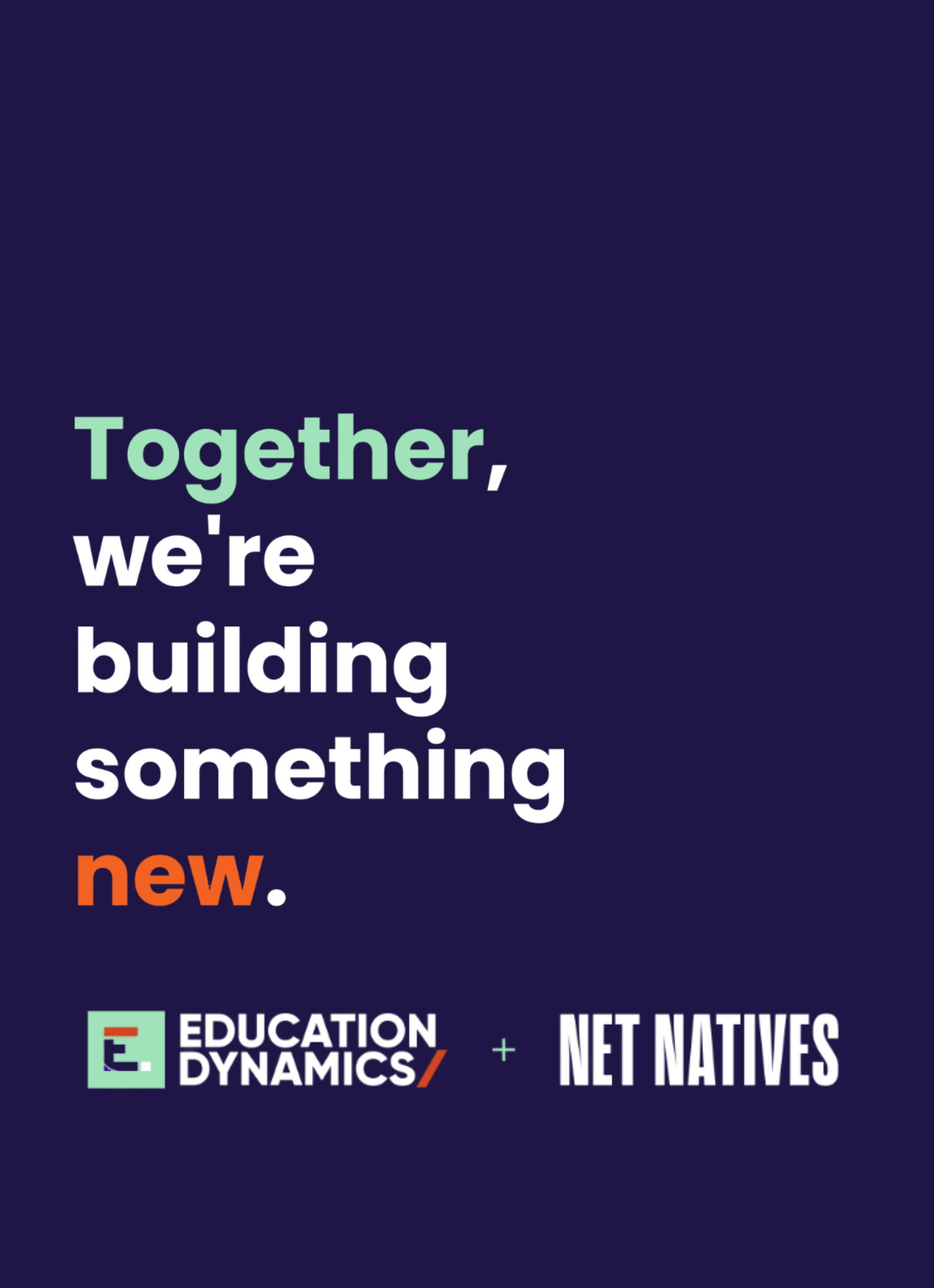 Together we're building something new. Education Dynamics x Net Natives