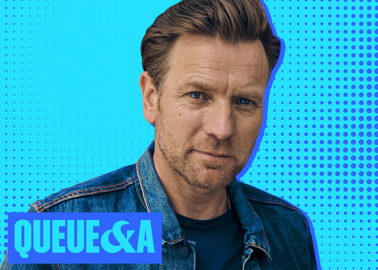 A portrait of Ewan McGregor against a turquoise blue and dark blue background. He wears a jean jacket and navy shirt. Below his face reads: Queue & A in a blue box.