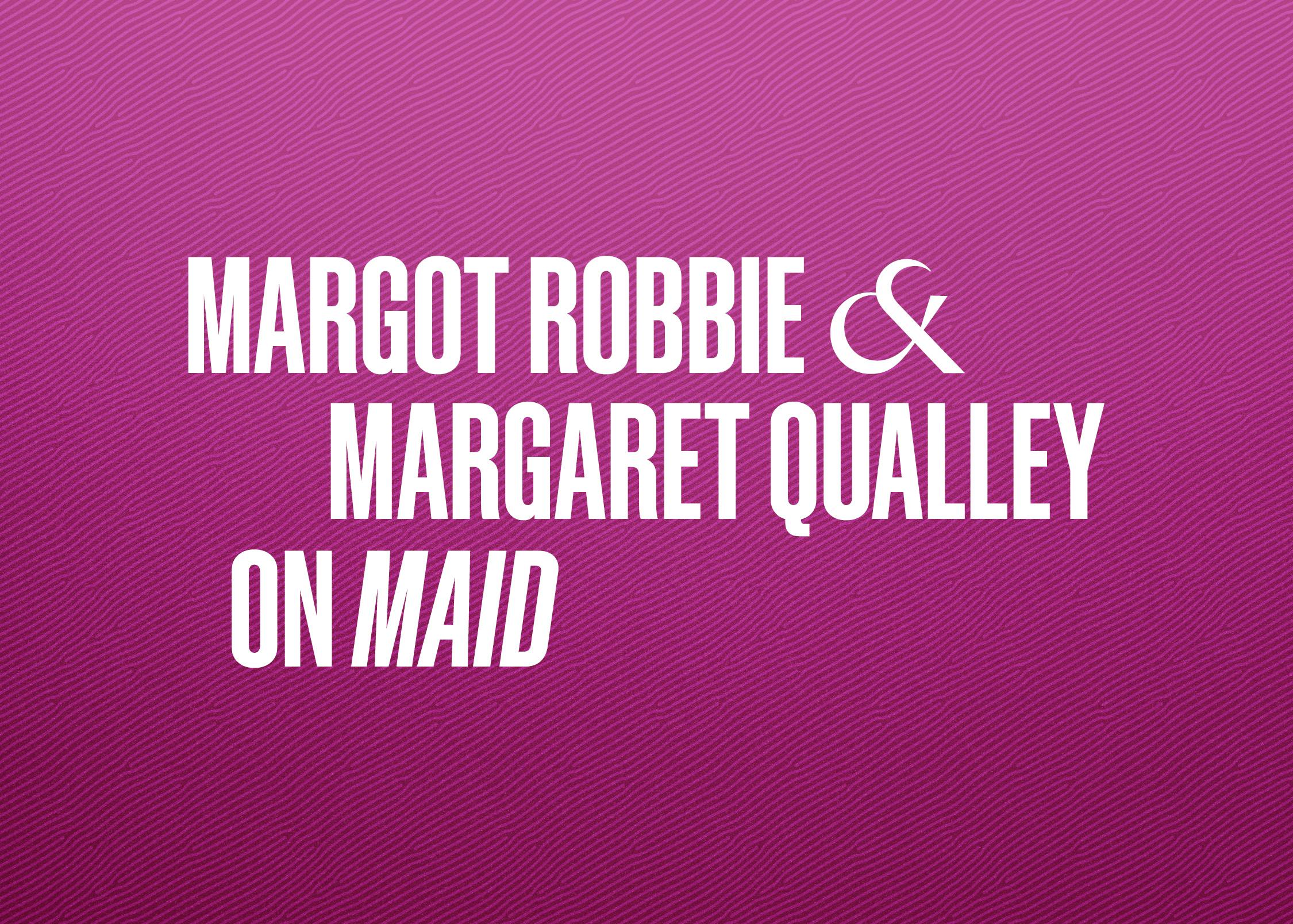 A pink title card that reads "Margot Robbie & Margaret Qualley on Maid."