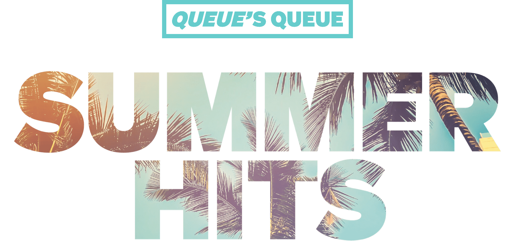 This image reads ‘Summer Hits.’ The letters are block-like, made up of turquoise blue sky and palm trees. Above, it reads Queue's Queue.