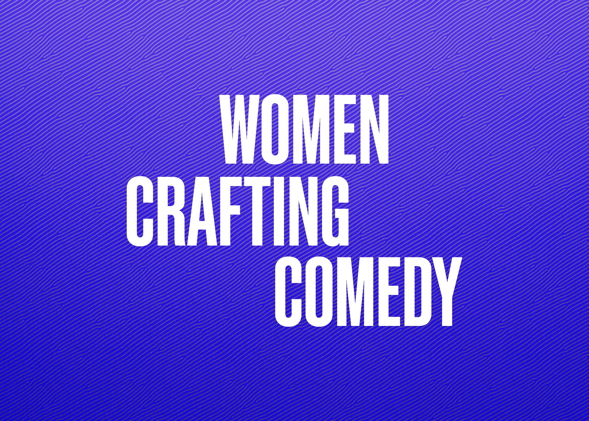 A blue title card that reads "Women Crafting Comedy."