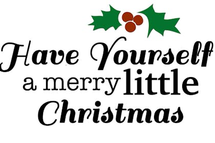 Have yourself a merry little Christmas,