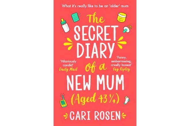 Book cover of The Secret Diary of a New Mum (Aged 43 1/4) By Cari Rosen