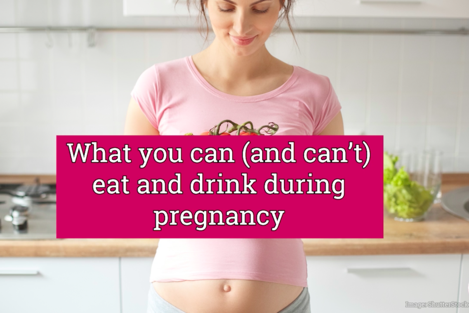 What you can (and can’t) eat and drink during pregnancy