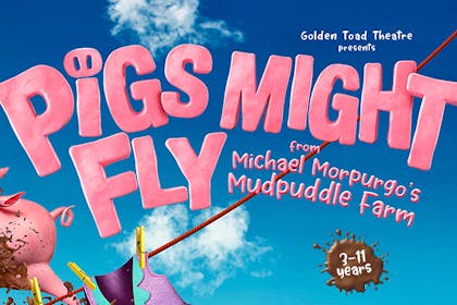 Golden Toad Theatre presents Pigs Might Fly from Michael Morpurgo's Mudpuddle Farm