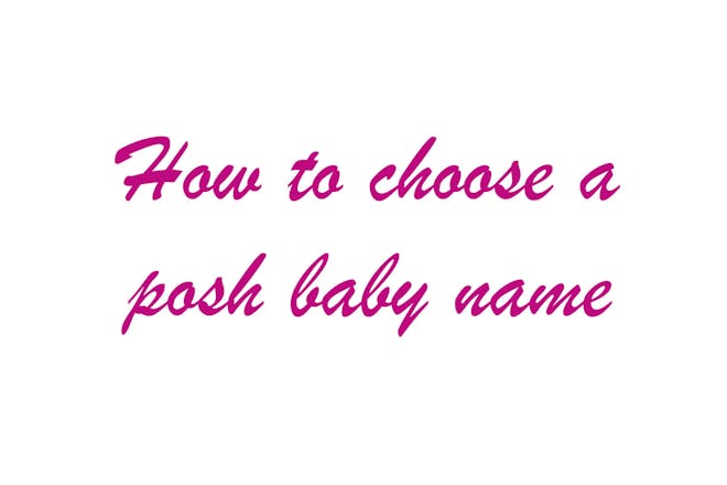 Text saying: How to choose a posh baby name