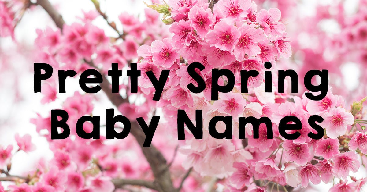 32 Pretty Spring Baby Names - Netmums