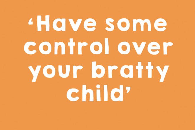 Have some control over your bratty child