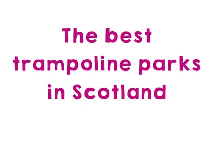 Graphic that says: The best trampoline parks in Scotland