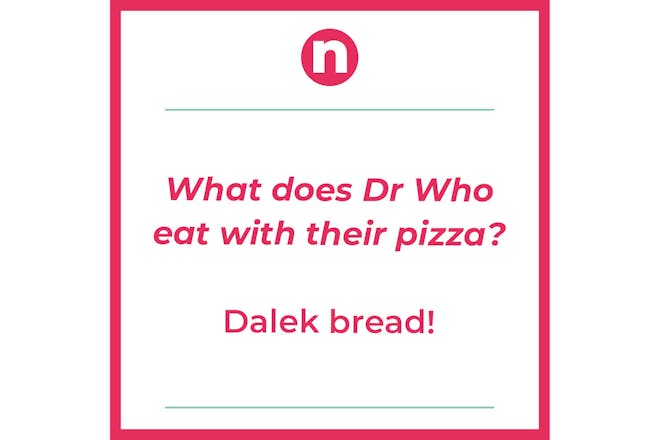 Joke saying: What does Dr Who eat with their pizza? Dalek bread!