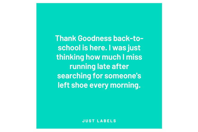 Meme saying 'thank goodness back to school is here. I was just thinking how much i miss running late after searching for someone's left shoe every morning'