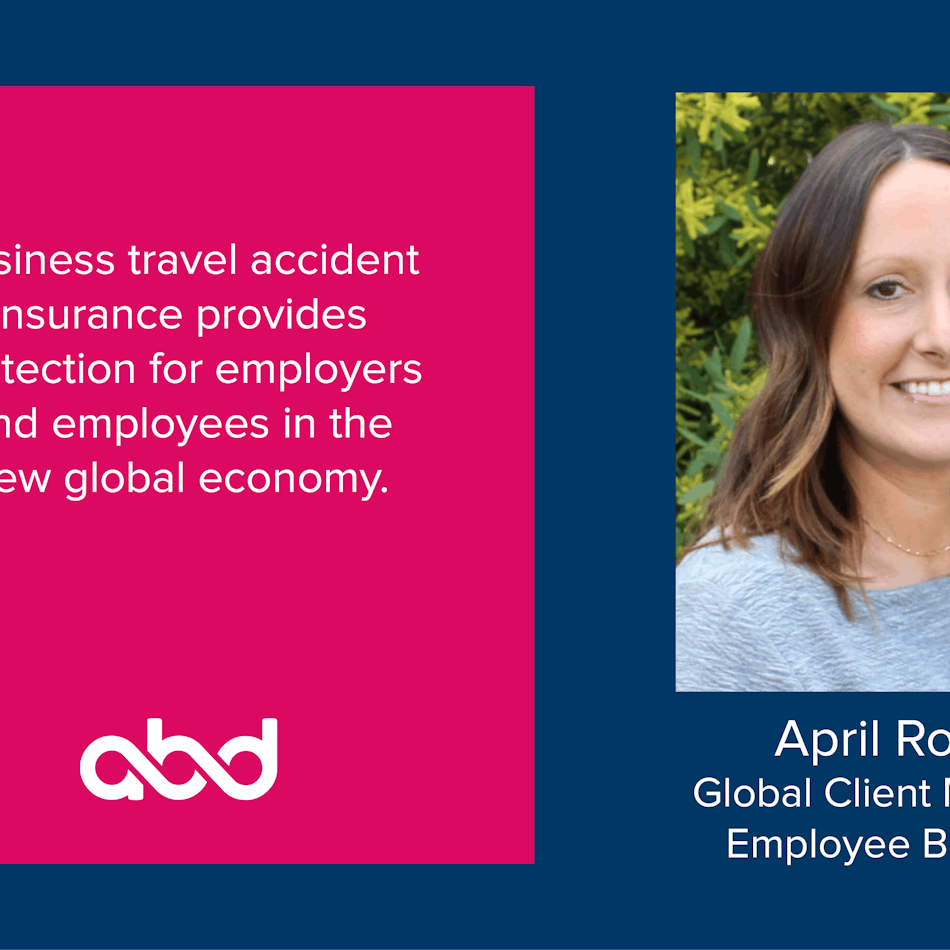 Protect Employees Around the Globe with Business Travel Accident Insurance Protect Employees Around the Globe with Business Travel Accident Insurance