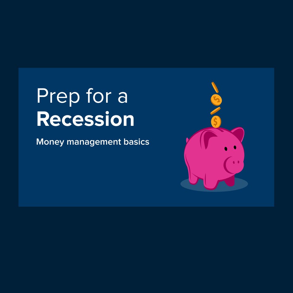 Prep for a Recession: Get Back to Money Management Basics in Five Steps Prep for a Recession: Get Back to Money Management Basics in Five Steps