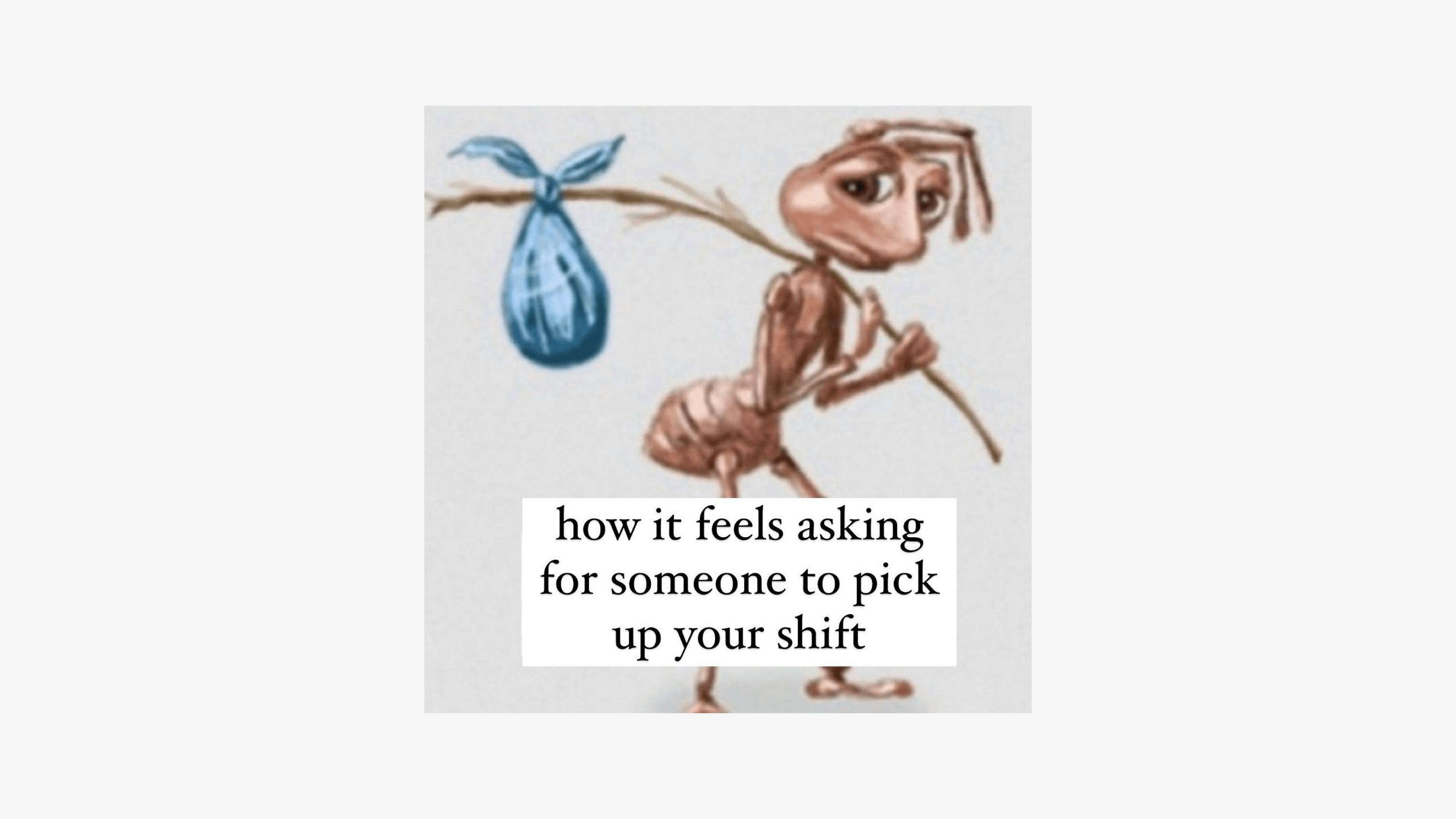 Meme for restaurants: How it feels asking for someone to pick up your shift.