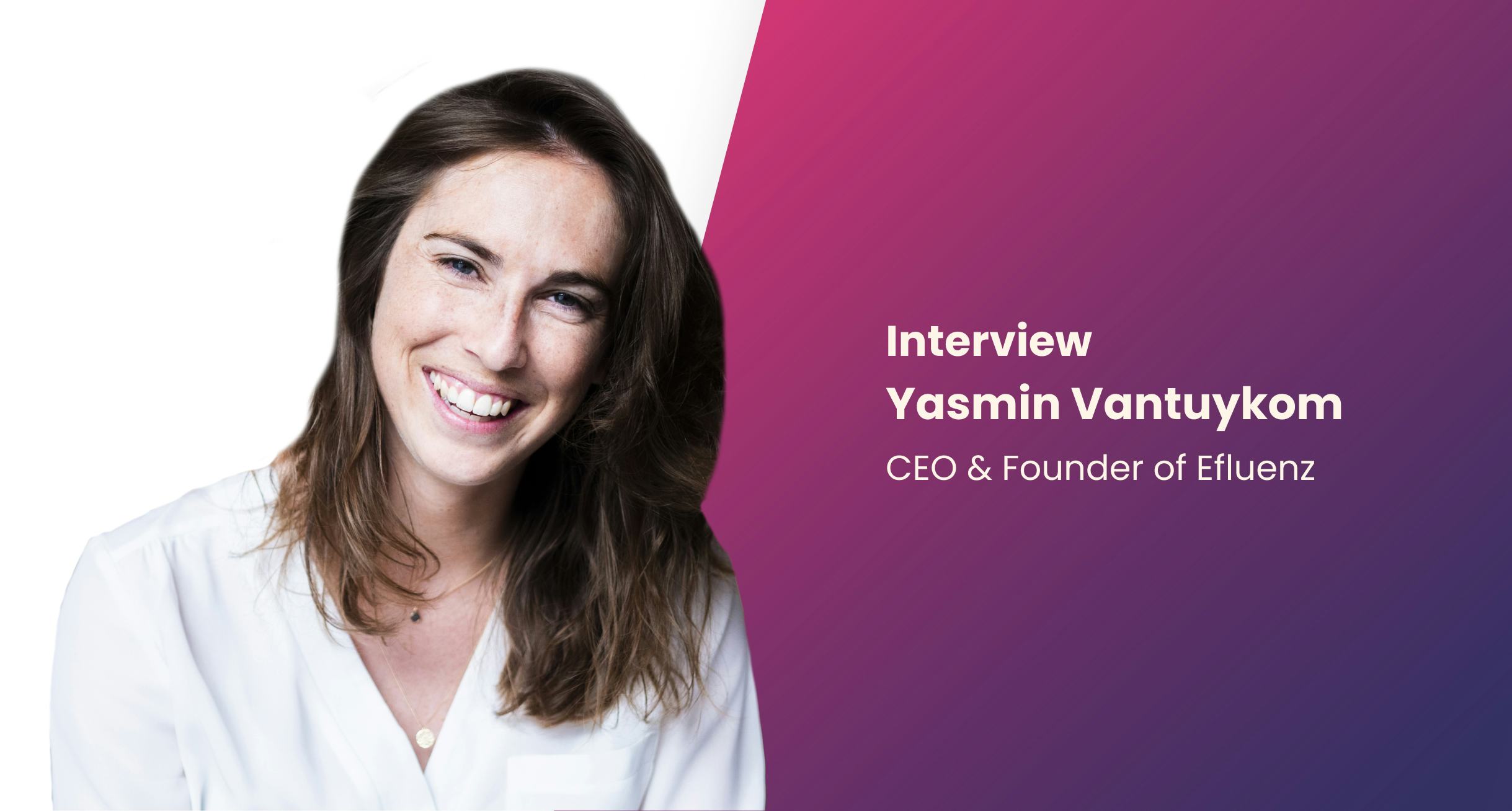 Nightborn - Interview Yasmin Vantuykom, CEO & Founder Efluenz