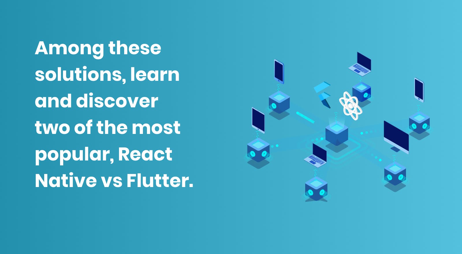 React Native vs Flutter: two of the most popular solutions