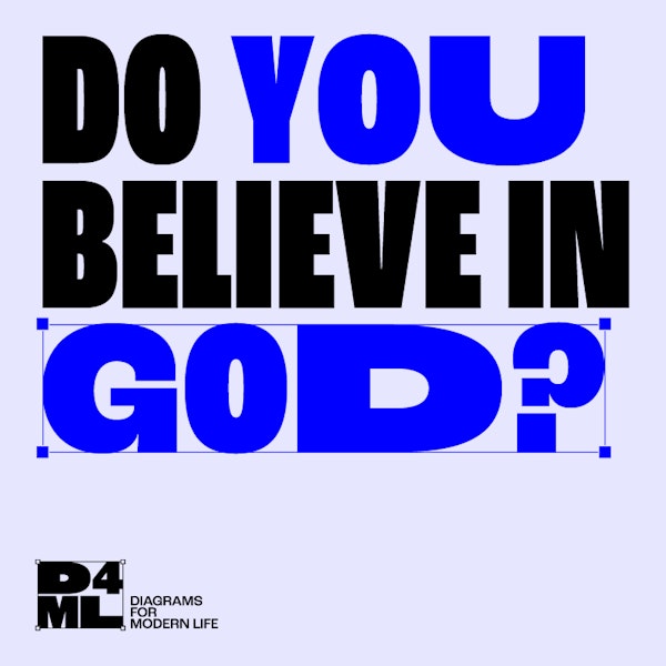 #18 Diagrams for Modern Life — Do You Believe In God?