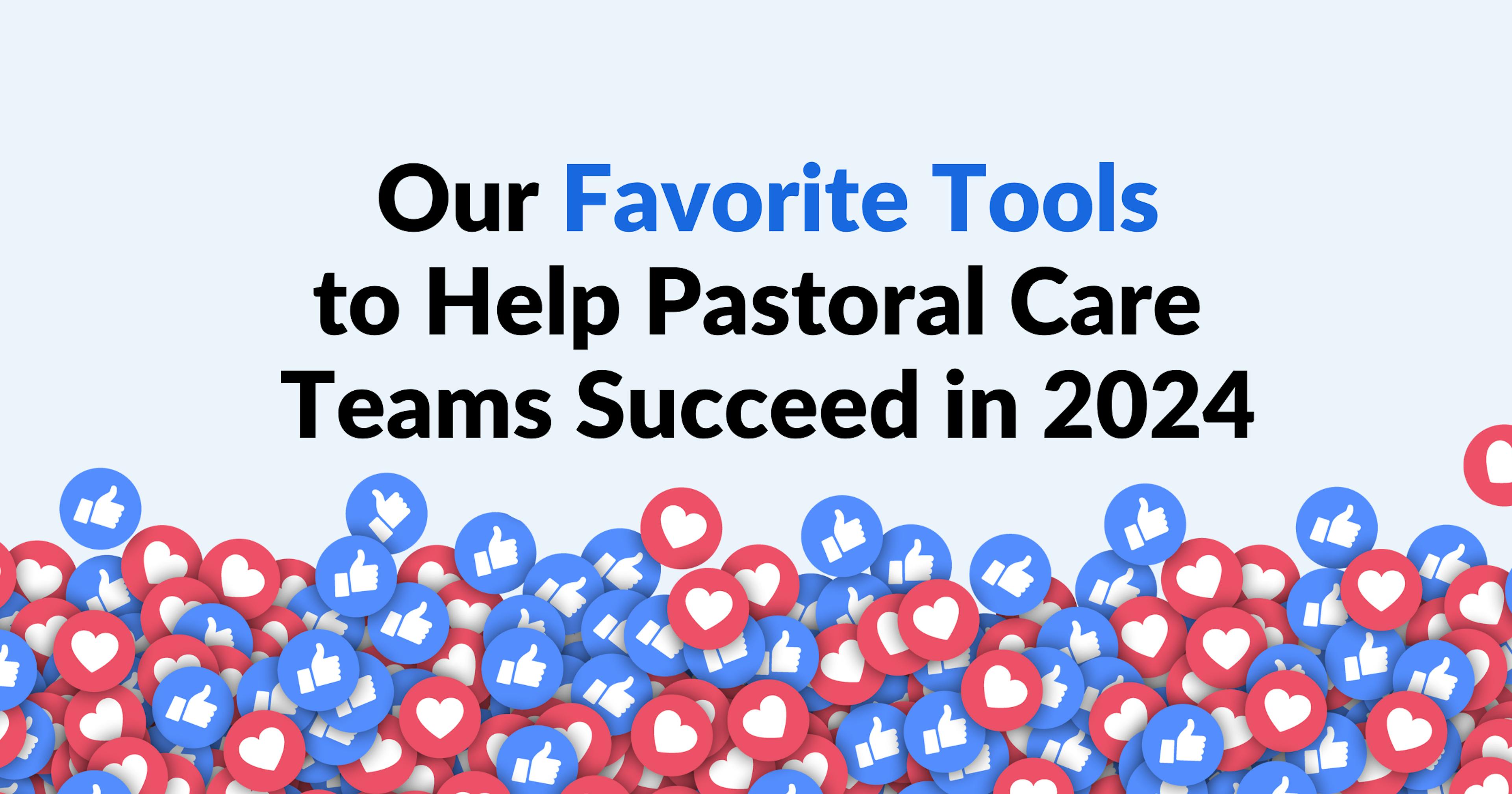 Our Favorite Tools to Help Pastoral Care Teams Succeed in 2024