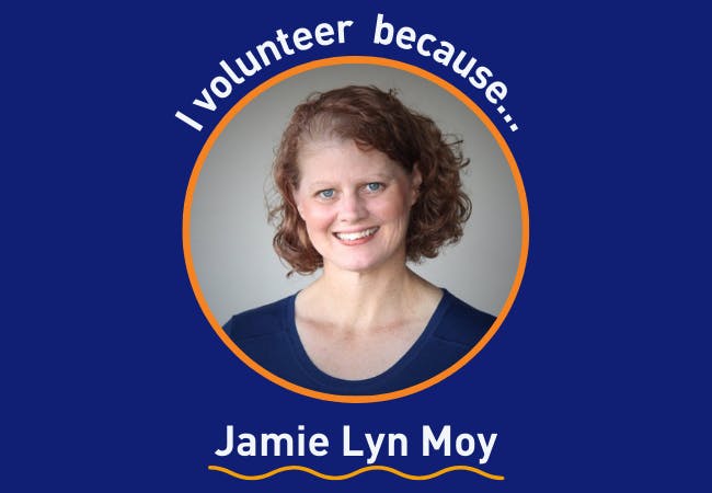 I Volunteer because . . . Jamie Lyn Moy