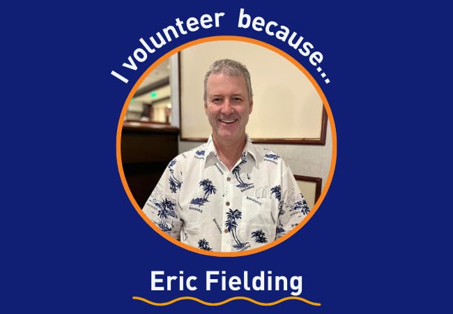 I volunteer because. . . Eric Fielding